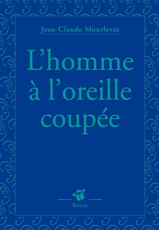 L'homme à l'oreille coupée - Jean-Claude Mourlevat - ebook