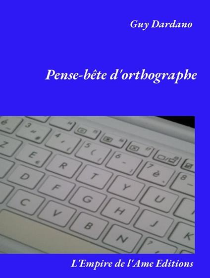 Pense-bête d'orthographe - Guy Dardano - ebook