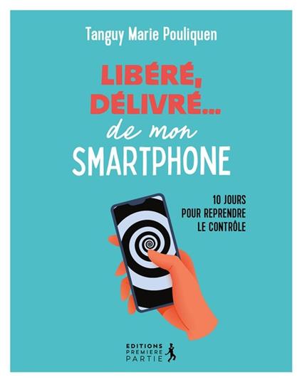 Libéré, délivré… de mon smartphone : 10 jours pour reprendre le contrôle