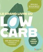 Le grand livre du low Carb : 150 recettes pauvres en glucides