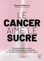 Le cancer aime le sucre - Comment mettre en place une alimentation cétogène en complément des traitements