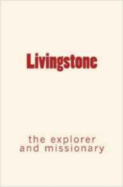 Livingstone : the explorer and missionary