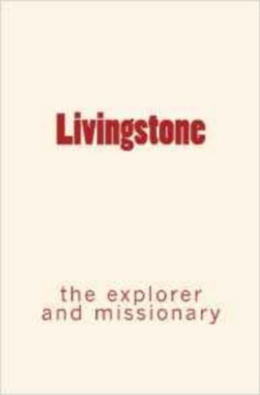 Livingstone : the explorer and missionary