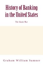 History of Banking in the United States (Vol.2): The Bank War