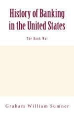 History of Banking in the United States (Vol.2): The Bank War
