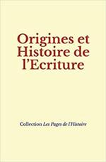 Origines et Histoire de l’Ecriture