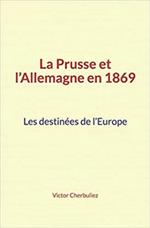 La Prusse et l’Allemagne en 1869: Les destinées de l’Europe