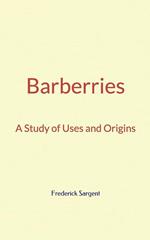 Barberries : A Study of Uses and Origins