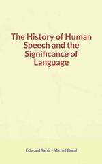 The History of Human Speech and the Significance of Language