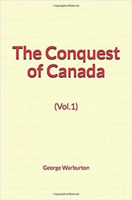 The Conquest of Canada (Vol.1)