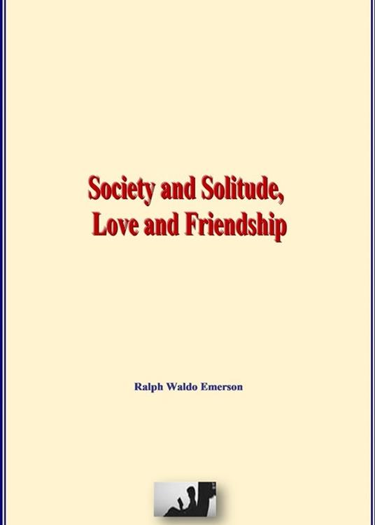 Society and Solitude, Love and Friendship