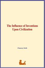 The Influence of Inventions Upon Civilization