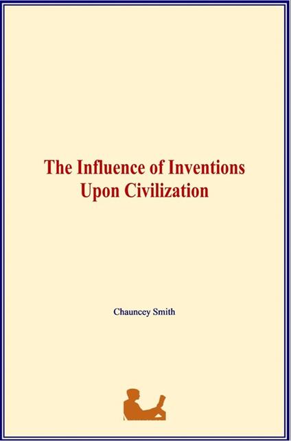The Influence of Inventions Upon Civilization