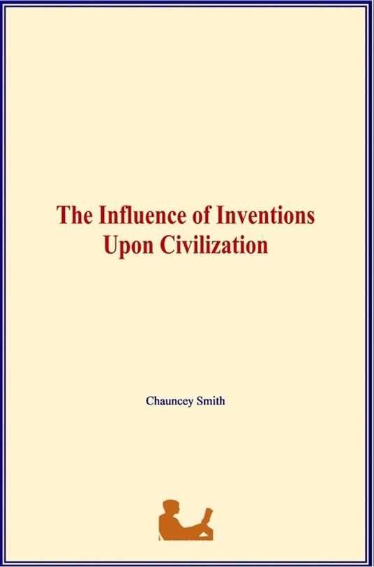 The Influence of Inventions Upon Civilization