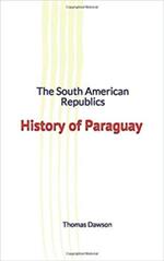 The South American Republics : History of Paraguay