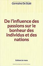 De l’influence des passions sur le bonheur des individus et des nations