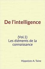 De l’intelligence (Vol.1) - Les éléments de la connaissance