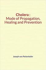 Cholera : Mode of Propagation, Healing and Prevention