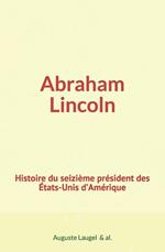 Abraham Lincoln : Histoire du seizième président des Etats-Unis d’Amérique
