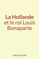 La Hollande et le roi Louis Bonaparte