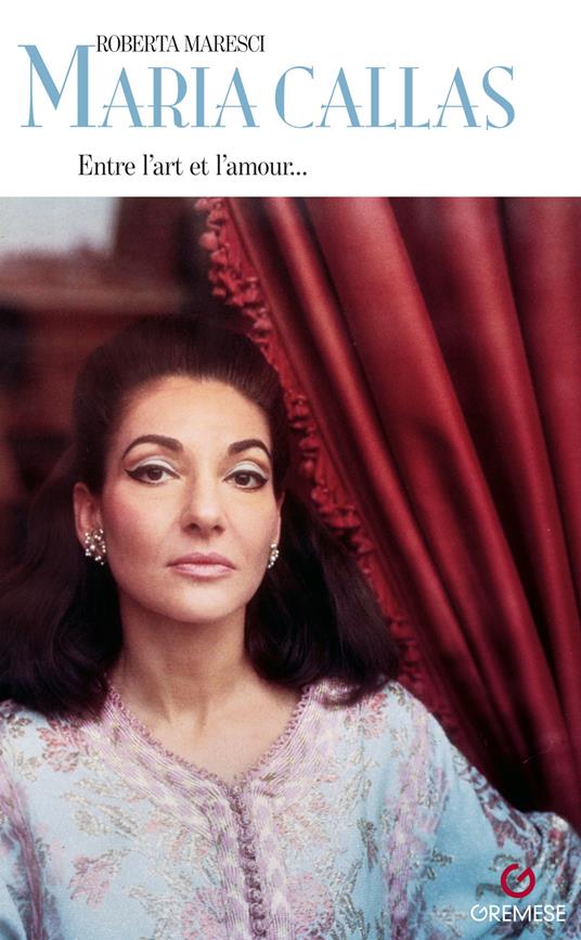 Maria Callas. Entre l’art e l’amour... Ediz. francese - Roberta Maresci - copertina