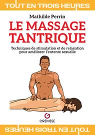 Le massage tantrique. Techniques de stimulation et de relaxation pour améliorer l’entente sexuelle