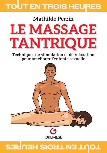 Le massage tantrique. Techniques de stimulation et de relaxation pour améliorer l’entente sexuelle - Mathilde Perrin - copertina