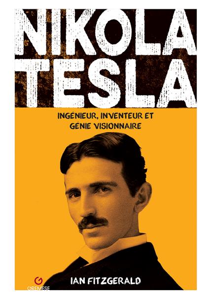 Nikola Tesla. Ingenieur, inventeur et genie visionnaire - Ian Fritzgerald - copertina