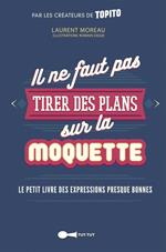 Il ne faut pas tirer des plans sur la moquette