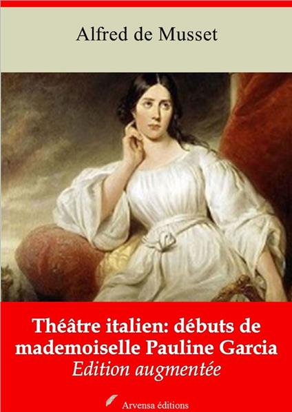 Théâtre italien : débuts de mademoiselle Pauline Garcia – suivi d'annexes