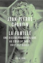 La Famille - Une dissidence catholique au coeur de Paris, XVIIe-XXIe siècle