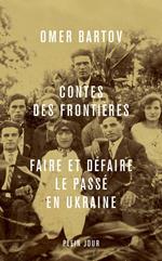 Contes des frontières : Faire et défaire le passé en Ukraine