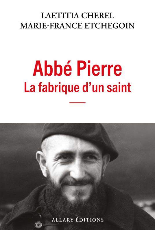 Abbé Pierre, la fabrique d'un saint