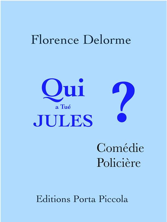 Qui a tué Jules ? - Florence Delorme,Éditions Porta Piccola - ebook