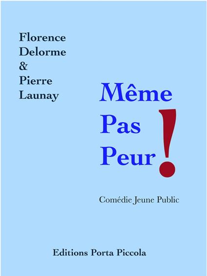 Même Pas Peur ! - Florence Delorme,Pierre Launay,Éditions Porta Piccola - ebook