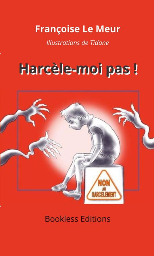 Harcèle-moi pas ! - Françoise le Meur - ebook