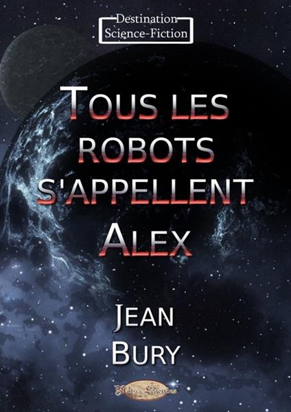 Tous les robots s’appellent Alex - Jean Bury - ebook