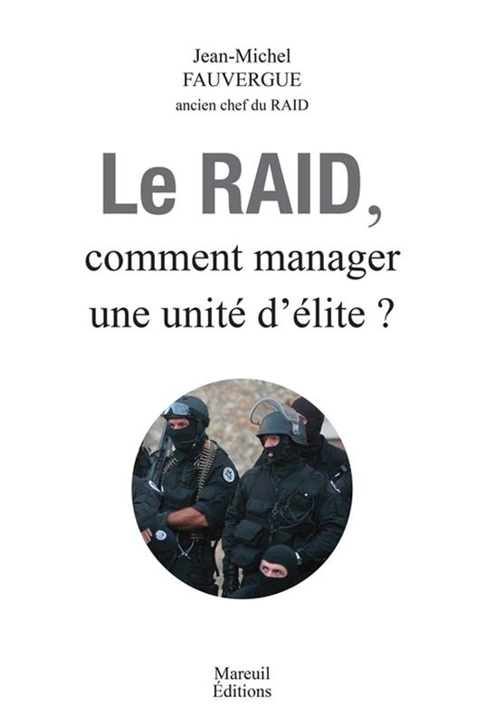 Le RAID, Comment Manager une unité d'élite ?