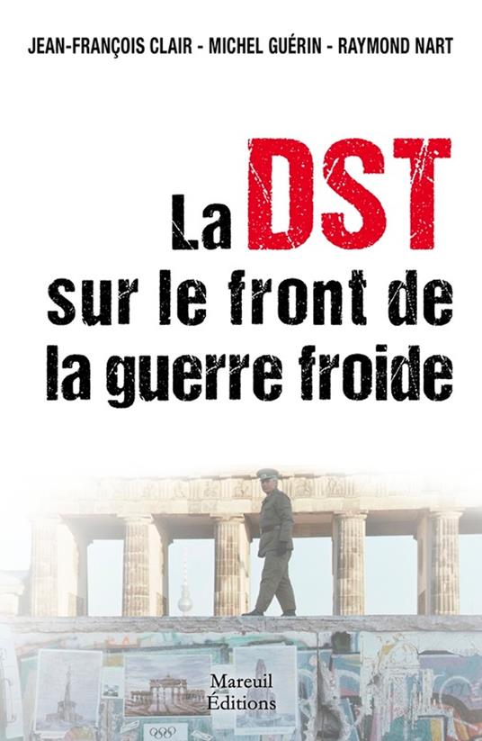 La DST sur le front de la Guerre Froide