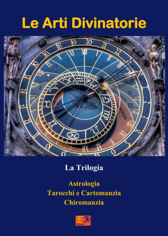Le arti divinatorie. La trilogia: Astrologia-Tarocchi e cartomanzia-Chiromanzia - François Arnaud,Malika Lakon-Tay - ebook