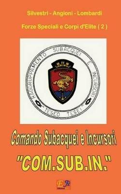 Comando subacquei e incursori «COM.SUB.IN.». Forze speciali e gruppu d'elite. Vol. 2 - Silvestri - Angioni - ebook