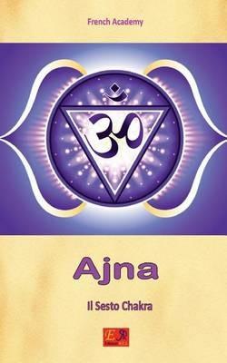 Ajna Il Sesto Chakra - French Academy - ebook