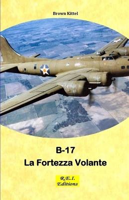 Boeing B-17 - La Fortezza Volante - Brown Kittel - ebook