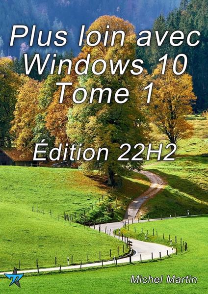 Plus loin avec Windows 10 Tome 1 - Édition 22H2