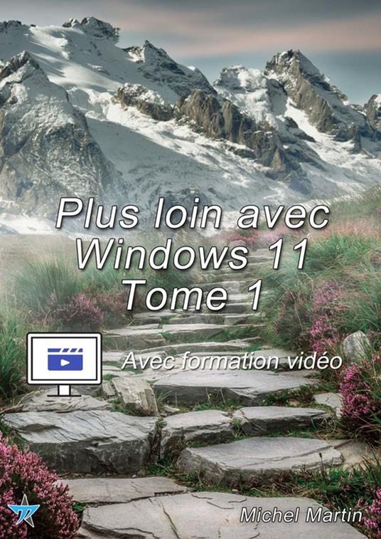 Plus loin avec Windows 11 - Tome 1 - Avec formation vidéo