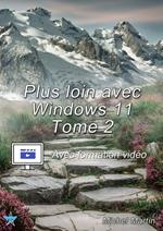 Plus loin avec Windows 11 - Tome 2 - Avec formation vidéo