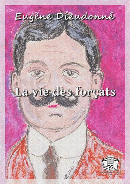 La vie des forçats
