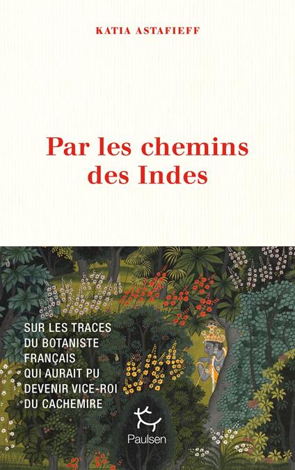 Par les chemins des Indes - Le botaniste français qui aurait pu devenir vice-roi du Cachemire