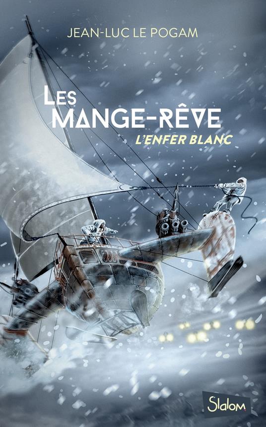 Les Mange-Rêve - Tome 1 L'enfer blanc - Jean-Luc Le Pogam - ebook