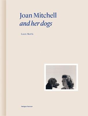 Joan Mitchell and Her Dogs - Laura Morris,Martin Bethenod - cover